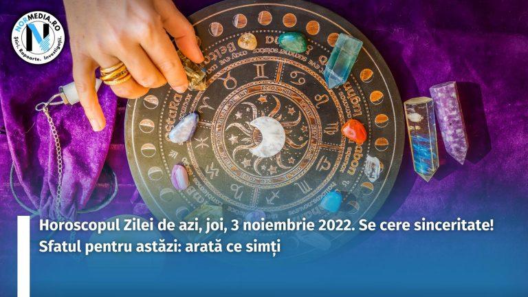 Horoscopul Zilei de azi, joi, 3 noiembrie 2022. Se cere sinceritate! Sfatul pentru astăzi: arată ce simți