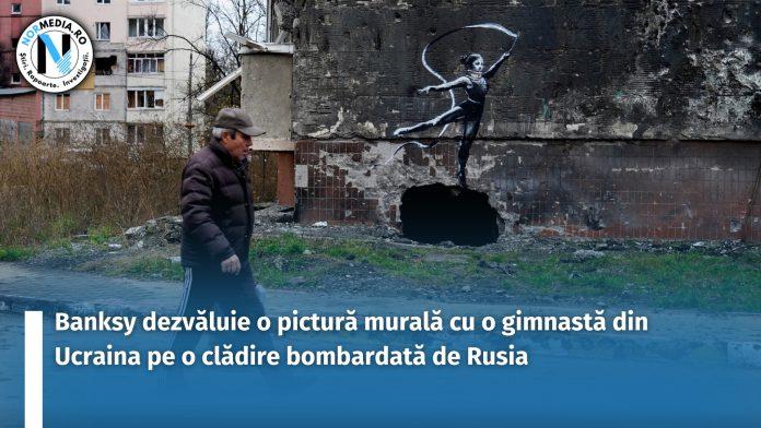 Banksy dezvăluie o pictură murală cu o gimnastă din Ucraina pe o clădire bombardată de Rusia. Foto: Hepta