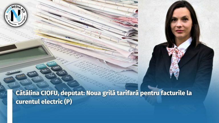Cătălina CIOFU, deputat: Noua grilă tarifară pentru facturile la curentul electric (P)