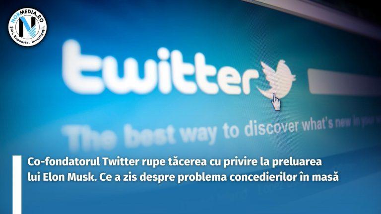 Co-fondatorul Twitter rupe tăcerea cu privire la Elon Musk. Ce a zis despre problema concedierilor în masă