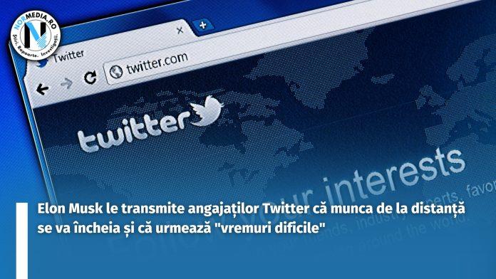 Elon Musk le transmite angajaților Twitter că munca de la distanță se va încheia și că urmează vremuri dificile