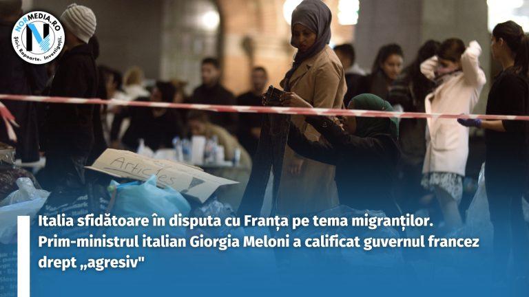 Italia sfidătoare în disputa cu Franța pe tema migranților. Prim-ministrul italian Giorgia Meloni a calificat guvernul francez drept ,,agresiv”