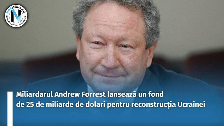 Miliardarul Andrew Forrest lansează un fond de 25 de miliarde de dolari pentru reconstrucția Ucrainei