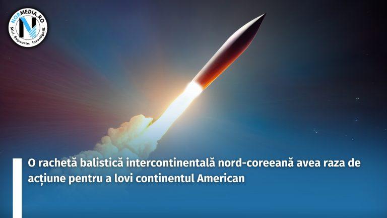 O rachetă balistică intercontinentală nord-coreeană avea raza de acțiune pentru a lovi continentul American