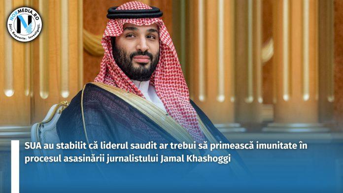SUA au stabilit că liderul saudit ar trebui să primească imunitate în procesul asasinării jurnalistului Jamal Khashoggi