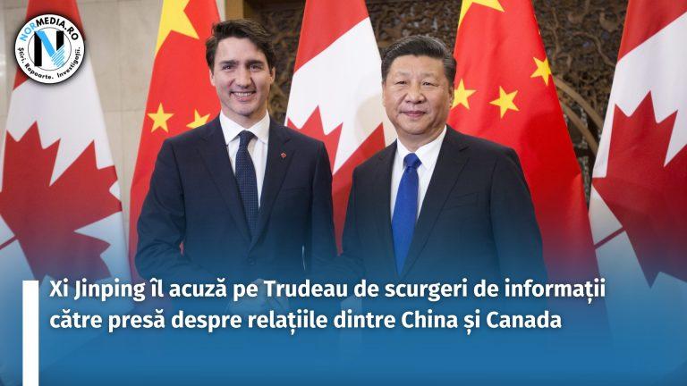 Xi Jinping îl acuză pe Trudeau de scurgeri de informații către presă despre relațiile dintre China și Canada