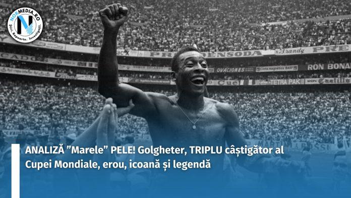 ANALIZĂ ”Marele” PELE! Golgheter, câștigător al Cupei Mondiale, erou, icoană și legendă (2)