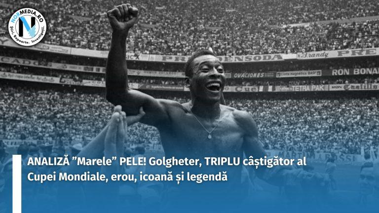 ANALIZĂ: ”Marele” PELE! Golgheter, de 3 ori câștigător al Cupei Mondiale, erou, icoană și legendă