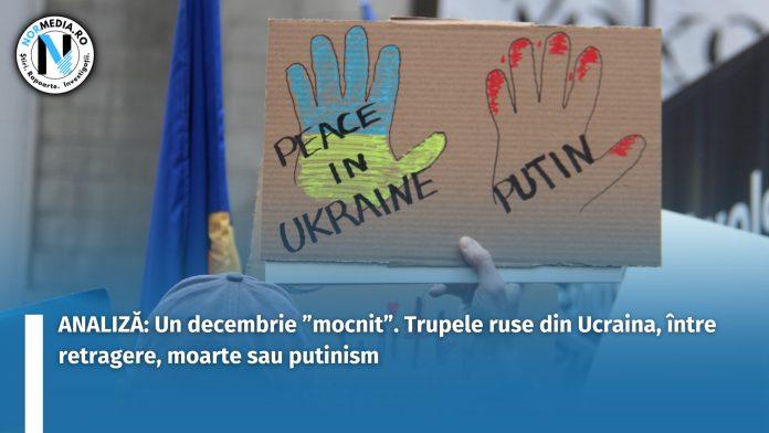 ANALIZĂ Un decembrie ”mocnit”. Trupele ruse din Ucraina, între retragere, moarte sau putinism