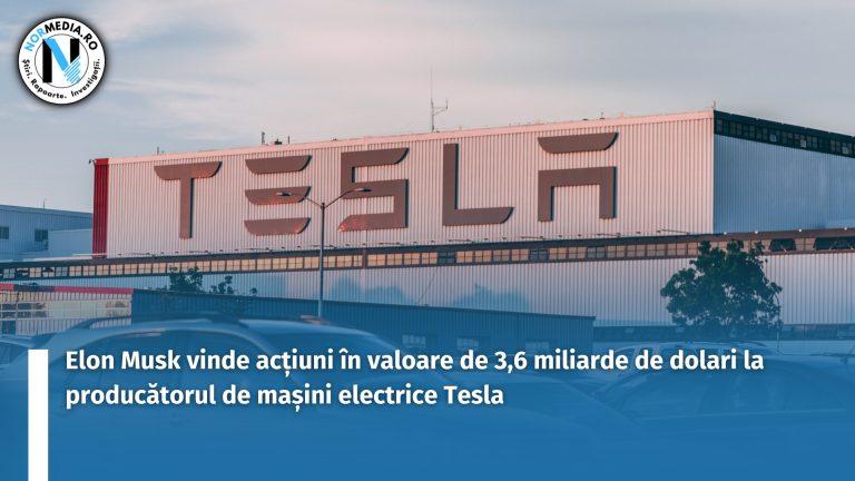 Elon Musk vinde acțiuni în valoare de 3,6 miliarde de dolari la producătorul de mașini electrice Tesla