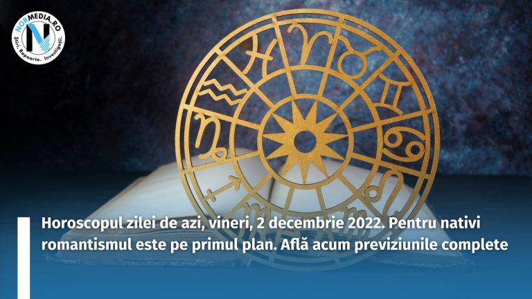 Horoscopul zilei de azi, vineri, 2 decembrie 2022. Pentru nativi romantismul este pe primul plan. Află acum previziunile complete