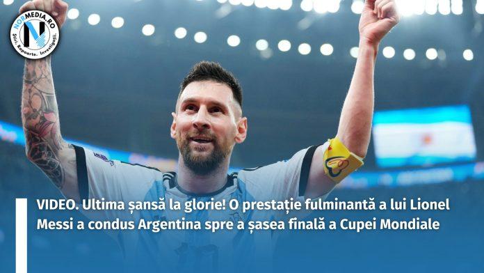 O prestație fulminantă a lui Lionel Messi a condus Argentina spre a șasea finală a Cupei Mondiale