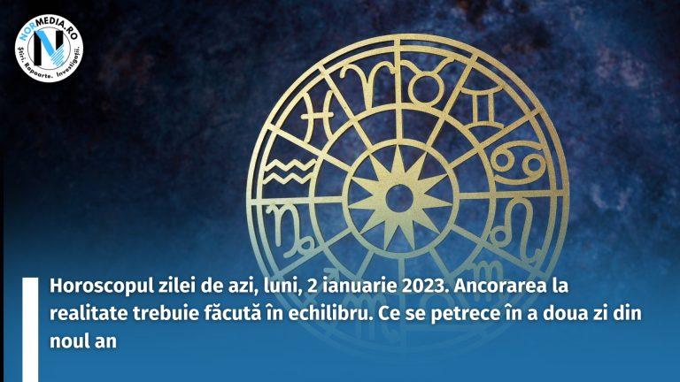 Horoscopul zilei de azi, luni, 2 ianuarie 2023. Ancorarea la realitate trebuie făcută în echilibru. Ce se petrece în a doua zi din noul an