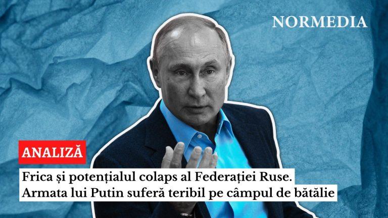 OPINIE: Frica și potențialul colaps al Federației Ruse. Armata lui Putin suferă teribil pe câmpul de bătălie