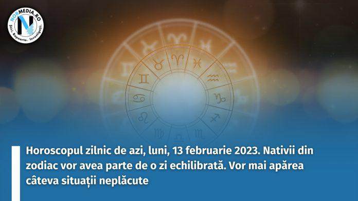 Horoscopul zilnic de azi, luni, 13 februarie 2023. Nativii din zodiac vor avea parte de o zi echilibrată. Vor mai apărea câteva situații neplăcute
