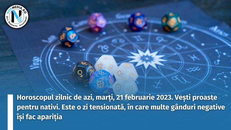 Horoscopul zilnic de azi, marți, 21 februarie 2023. Vești proaste pentru nativi. Este o zi tensionată, în care multe gânduri negative își fac apariția