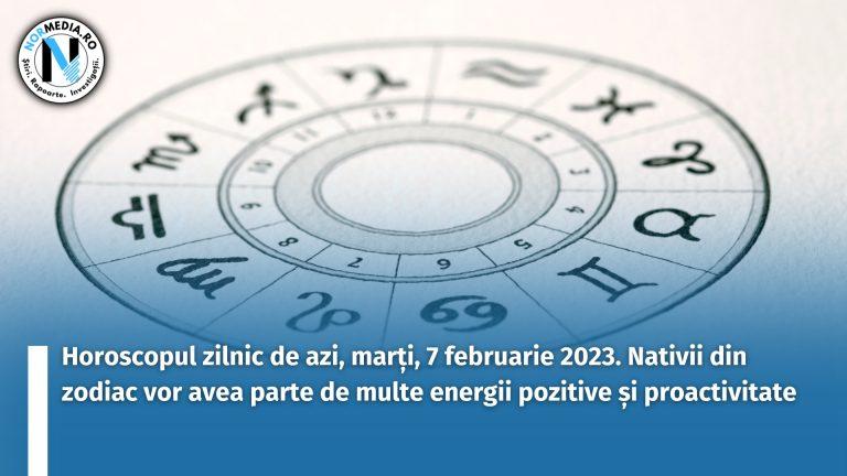 Horoscopul zilnic de azi, marți, 7 februarie 2023. Nativii din zodiac vor avea parte de multe energii pozitive și proactivitate