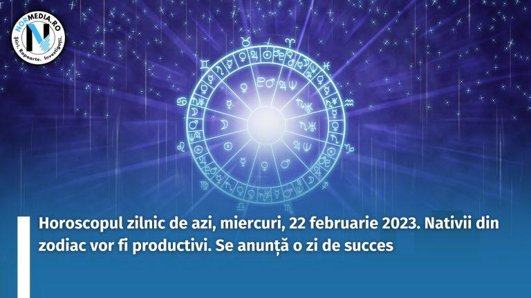 Horoscopul zilnic de azi, miercuri, 22 februarie 2023. Nativii din zodiac vor fi productivi. Se anunță o zi de succes