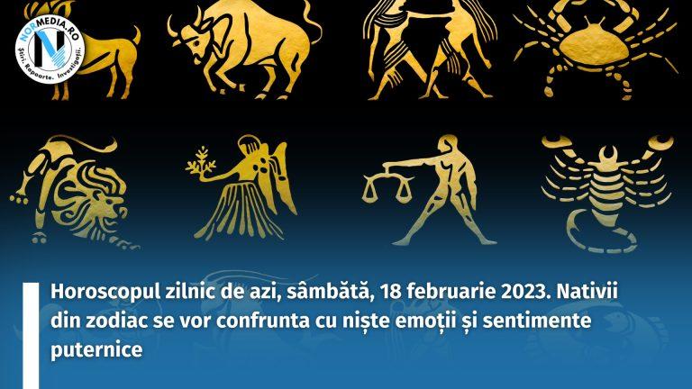 Horoscopul zilnic de azi, sâmbătă, 18 februarie 2023. Nativii din zodiac se vor confrunta cu niște emoții și sentimente puternice