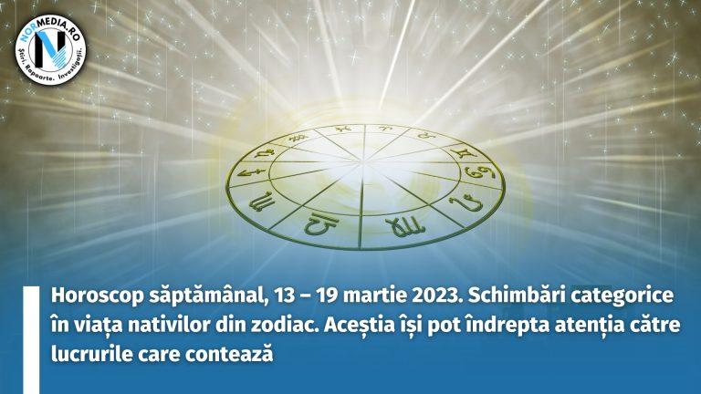 Horoscop săptămânal, 13 – 19 martie 2023. Schimbări categorice în viața nativilor din zodiac. Aceștia își pot îndrepta atenția către lucrurile care contează