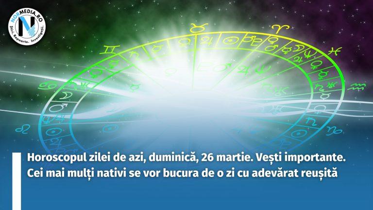 Horoscopul zilei de azi, duminică, 26 martie. Vești importante. Cei mai mulți nativi se vor bucura de o zi cu adevărat reușită
