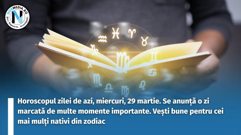 Horoscopul zilei de azi, miercuri, 29 martie. Se anunță o zi marcată de multe momente importante. Vești bune pentru cei mai mulți nativi din zodiac