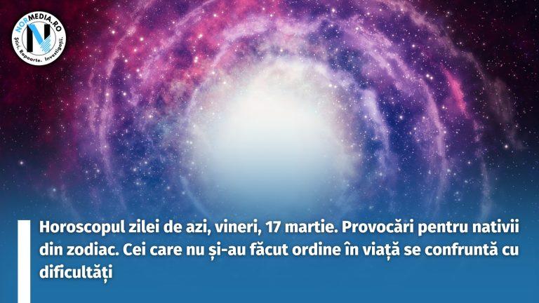Horoscopul zilei de azi, vineri, 17 martie. Provocări pentru nativii din zodiac. Cei care nu și-au făcut ordine în viață se confruntă cu dificultăți