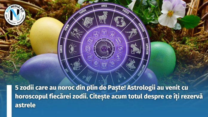 5 zodii care au noroc din plin de Paște! Astrologii au venit cu horoscopul fiecărei zodii