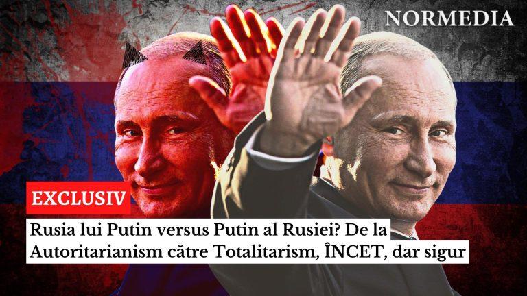 EXCLUSIV. Rusia lui Putin versus Putin al Rusiei? De la Autoritarianism către Totalitarism, ÎNCET, dar sigur