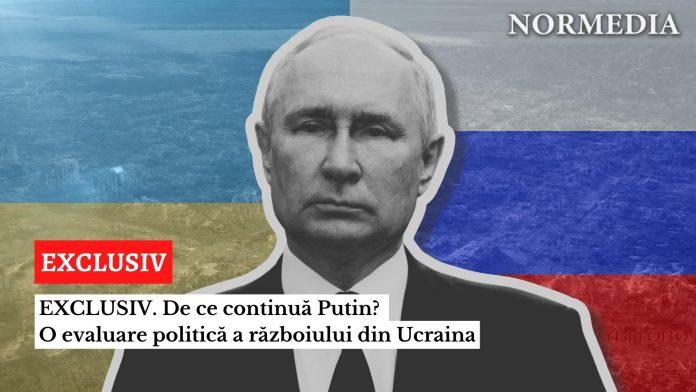 EXCLUSIV. De ce continuă Putin O evaluare politică a războiului din Ucraina