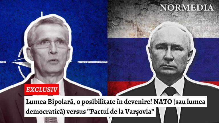EXCLUSIV! Lumea Bipolară, o posibilitate în devenire! NATO (sau lumea democratică) versus ”Pactul de la Varșovia”
