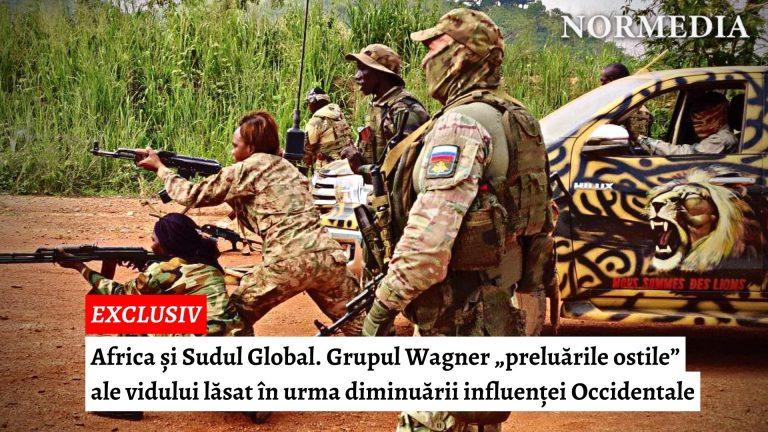 STUDIU. Africa și Sudul Global. Grupul Wagner „preluări ostile” ale vidului lăsat în urma diminuării influenței Occidentale