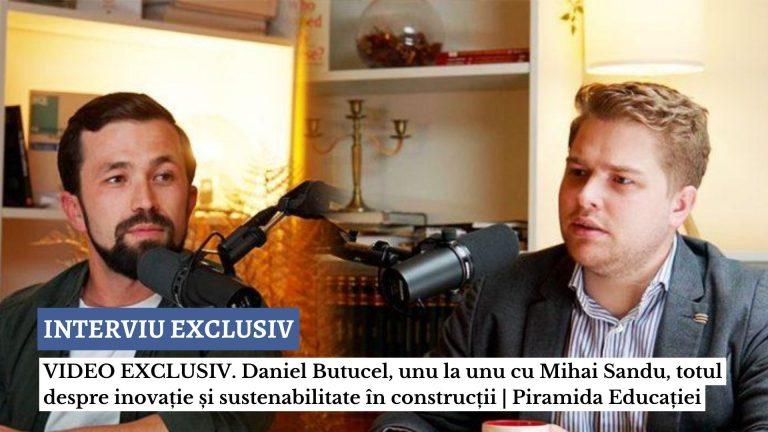 VIDEO EXCLUSIV. Daniel Butucel, ”unu la unu” cu Mihai Sandu, totul despre inovație și sustenabilitate în construcții | Piramida Educației