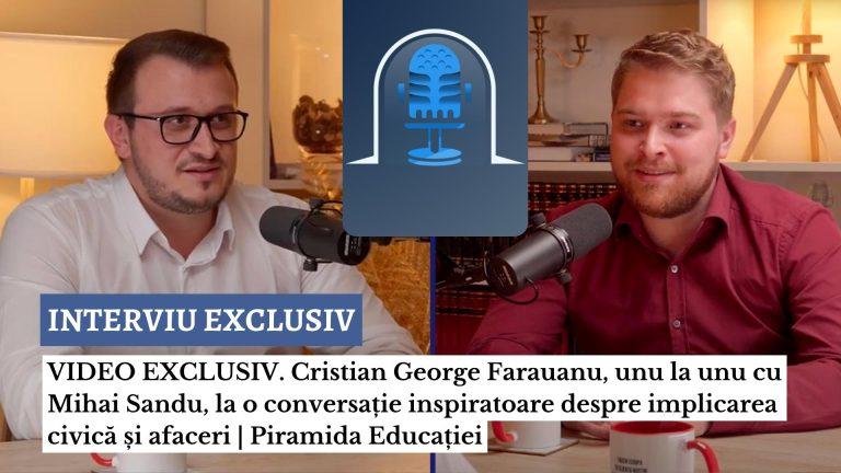 VIDEO EXCLUSIV. Cristian George Farauanu, ”unu la unu” cu Mihai Sandu, la o conversație inspiratoare despre implicarea civică și afaceri | Piramida Educației