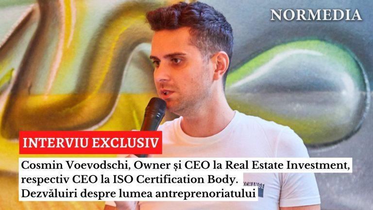 INTERVIU EXCLUSIV. Cosmin Voevodschi, Owner și CEO la Real Estate Investment, respectiv CEO la ISO Certification Body. Dezvăluiri despre lumea antreprenoriatului