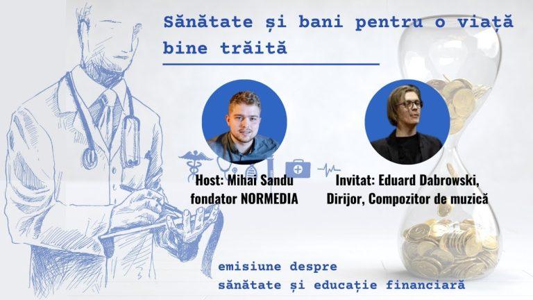 VIDEO EXCLUSIV. Eduard Dabrowski, invitat special la lansarea emisiunii „Sănătate și bani pentru o viață bine trăită”. Episodul inaugural „Pasiune prin muzică”