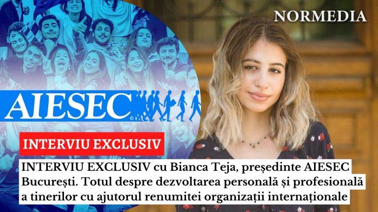 INTERVIU EXCLUSIV cu Bianca Teja, președinte AIESEC București. Totul despre dezvoltarea personală și profesională a tinerilor cu ajutorul renumitei organizații internaționale