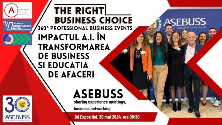 “The Right Business Choice” Impactul AI în transformarea de business și educația de afaceri. Școala de Afaceri ASEBUSS pe data de 30 mai 2024 (Adv)