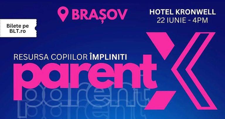 PARENTX – Evenimentul care revoluționează educația părinților și copiilor ajunge la Brașov pe 22 iunie (Adv)